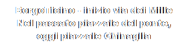 Casella di testo: BorgoTicino - inizio via dei Mille
Nel passato piazzale del ponte,
oggi piazzale Ghinaglia
