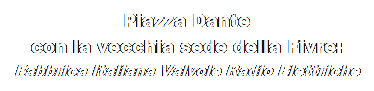 Casella di testo: Piazza Dante
con la vecchia sede della Fivre:
Fabbrica Italiana Valvole Radio Elettriche
